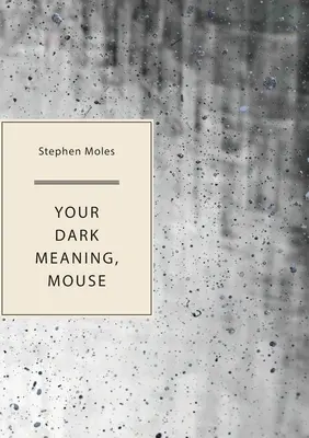 Înțelesul tău întunecat, șoarece - Your Dark Meaning, Mouse