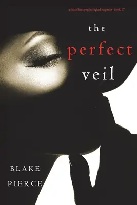 The Perfect Veil (Un thriller de suspans psihologic Jessie Hunt - Cartea a șaptesprezecea) - The Perfect Veil (A Jessie Hunt Psychological Suspense Thriller-Book Seventeen)