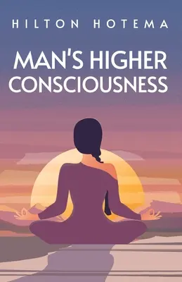 Conștiința superioară a omului - Man's Higher Consciousness