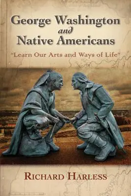George Washington și nativii americani: Învață arta și modul nostru de viață - George Washington and Native Americans: Learn Our Arts and Ways of Life