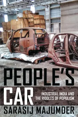 People's Car: India industrială și enigmele populismului (Industrial India and the Riddles of Populism) - People's Car: Industrial India and the Riddles of Populism