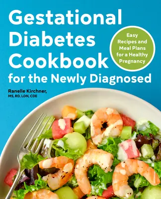 Gestational Diabetes Cookbook for the Newly Diagnosed: Rețete ușoare și planuri de masă pentru o sarcină sănătoasă - Gestational Diabetes Cookbook for the Newly Diagnosed: Easy Recipes and Meal Plans for a Healthy Pregnancy