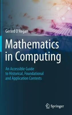 Matematica în informatică: Un ghid accesibil pentru contexte istorice, fundamentale și aplicative - Mathematics in Computing: An Accessible Guide to Historical, Foundational and Application Contexts