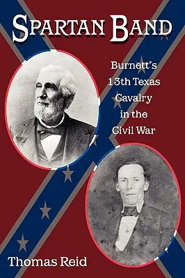 Spartan Band, 9: Burnett's 13th Texas Cavalry în Războiul Civil - Spartan Band, 9: Burnett's 13th Texas Cavalry in the Civil War