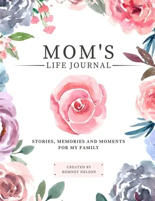 Mom's Life Journal: Povești, amintiri și momente pentru familia mea Un jurnal de amintiri ghidat pentru a împărtăși viața mamei - Mom's Life Journal: Stories, Memories and Moments for My Family A Guided Memory Journal to Share Mom's Life