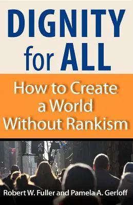 Demnitate pentru toți: Cum să creăm o lume fără ranchism - Dignity for All: How to Create a World Without Rankism