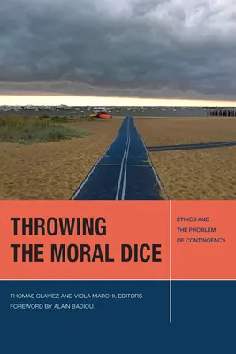 Aruncarea zarurilor morale: etica și problema contingenței - Throwing the Moral Dice: Ethics and the Problem of Contingency