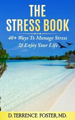 Cartea stresului: Patruzeci și ceva de moduri de a gestiona stresul și de a vă bucura de viață - The Stress Book: Forty-Plus Ways to Manage Stress & Enjoy Your Life