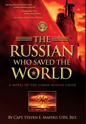 Rusul care a salvat lumea: Un roman al crizei rachetelor cubaneze - The Russian Who Saved the World: A Novel of the Cuban Missile Crisis