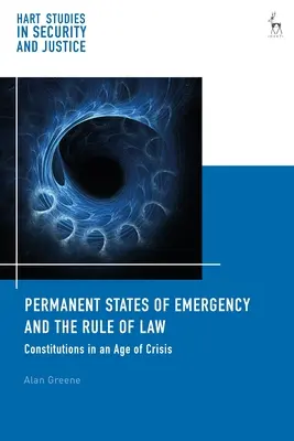 Statele permanente de urgență și statul de drept: Constituțiile într-o epocă de criză - Permanent States of Emergency and the Rule of Law: Constitutions in an Age of Crisis