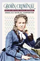 O criminală înnăscută: Matilda Joslyn Gage, sufragistă radicală - Born Criminal: Matilda Joslyn Gage, Radical Suffragist
