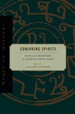 Conjurarea spiritelor: Texte și tradiții ale magiei rituale medievale - Conjuring Spirits: Texts and Traditions of Medieval Ritual Magic