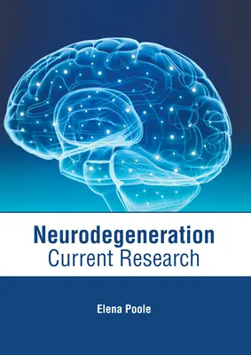Neurodegenerarea: Cercetări actuale - Neurodegeneration: Current Research