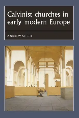 Bisericile calviniste în Europa modernă timpurie - Calvinist Churches in Early Modern Europe