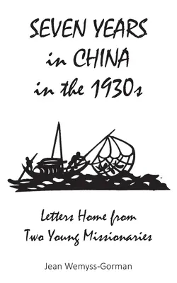 Șapte ani în China în anii 1930: Scrisori acasă de la doi tineri misionari - Seven Years in China in the 1930s: Letters Home from Two Young Missionaries