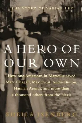Un erou al nostru: Povestea lui Varian Fry - A Hero of Our Own: The Story of Varian Fry