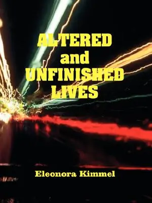 Vieți alterate și neterminate - Altered and Unfinished Lives