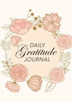 Jurnal zilnic de recunoștință: (Pink Flowers with Circle Callout) A 52-Week Guide to Becoming Grateful - Daily Gratitude Journal: (Pink Flowers with Circle Callout) A 52-Week Guide to Becoming Grateful