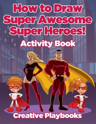 How to Draw Super Awesome Super Heroes! Carte de activități - How to Draw Super Awesome Super Heroes! Activity Book