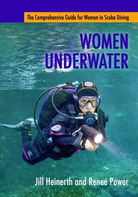 Femei sub apă: Ghidul cuprinzător pentru femei în scufundări - Women Underwater: The Comprehensive Guide for Women in Scuba Diving