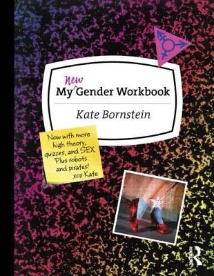 Noul meu manual de gen: Un ghid pas cu pas pentru a obține pacea mondială prin anarhie de gen și pozitivitate sexuală - My New Gender Workbook: A Step-By-Step Guide to Achieving World Peace Through Gender Anarchy and Sex Positivity