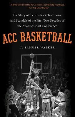 ACC Basketball: Povestea rivalităților, tradițiilor și scandalurilor din primele două decenii ale Atlantic Coast Conference - ACC Basketball: The Story of the Rivalries, Traditions, and Scandals of the First Two Decades of the Atlantic Coast Conference