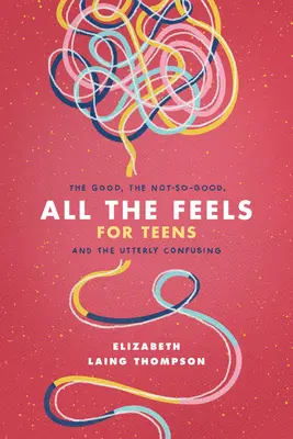 All the Feels for Teens: Cele bune, cele mai puțin bune și cele extrem de confuze - All the Feels for Teens: The Good, the Not-So-Good, and the Utterly Confusing