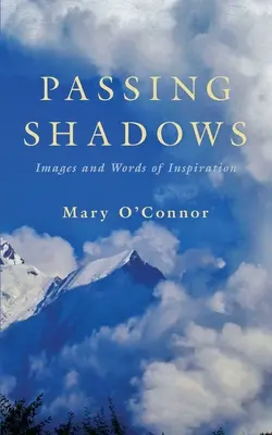 Umbre trecătoare: Imagini și cuvinte de inspirație - Passing Shadows: Images and Words of Inspiration
