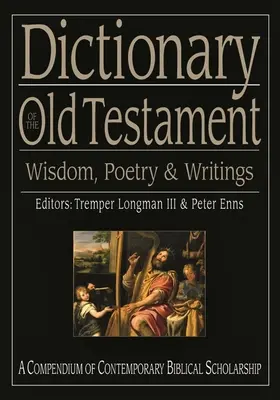 Dicționar al Vechiului Testament: Înțelepciune, poezie și scrieri - Dictionary of the Old Testament: Wisdom, Poetry and Writings