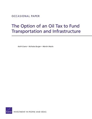 Opțiunea unei taxe pe petrol pentru finanțarea transporturilor și a infrastructurii - The Option of an Oil Tax to Fund Transportation and Infrastructure