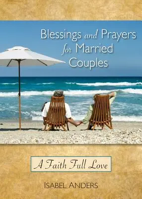 Binecuvântări și rugăciuni pentru cuplurile căsătorite: O dragoste plină de credință - Blessings and Prayers for Married Couples: A Faith Full Love