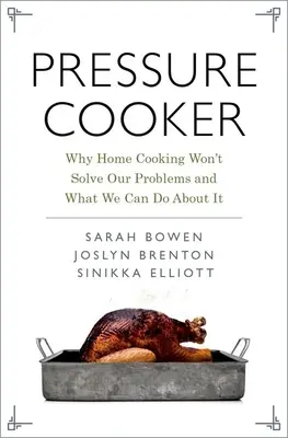 Pressure Cooker: De ce gătitul la domiciliu nu ne va rezolva problemele și ce putem face în această privință - Pressure Cooker: Why Home Cooking Won't Solve Our Problems and What We Can Do about It