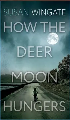 Cum flămânzește luna căprioarelor - How the Deer Moon Hungers