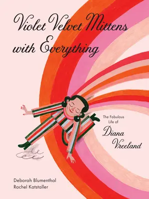 Violet Velvet Mittens with Everything: Viața fabuloasă a Dianei Vreeland - Violet Velvet Mittens with Everything: The Fabulous Life of Diana Vreeland
