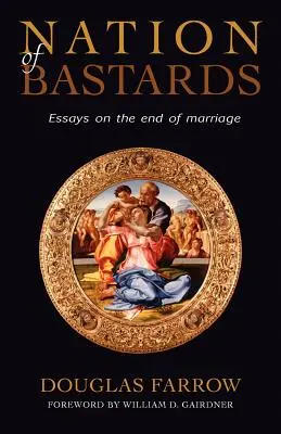 O națiune de ticăloși: Eseuri despre sfârșitul căsătoriei (Essays on the End of Marriage) - Nation of Bastards: Essays on the End of Marriage