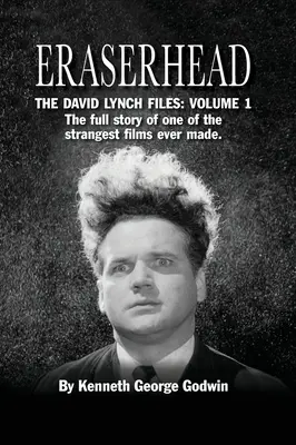 Eraserhead, The David Lynch Files: Volume 1 (hardback): Povestea completă a unuia dintre cele mai ciudate filme realizate vreodată. - Eraserhead, The David Lynch Files: Volume 1 (hardback): The full story of one of the strangest films ever made.