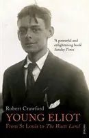 Tânărul Eliot - De la St Louis la Țara pustie - Young Eliot - From St Louis to The Waste Land