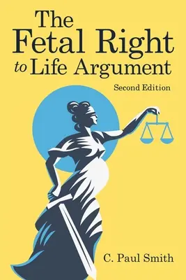 Argumentul dreptului fetal la viață: Ediția a doua, 2020 - The Fetal Right to Life Argument: Second Edition, 2020