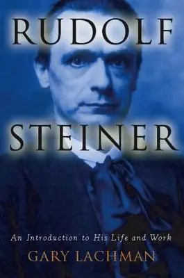 Rudolf Steiner: O introducere în viața și opera sa - Rudolf Steiner: An Introduction to His Life and Work