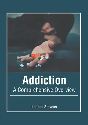 Dependența: O prezentare cuprinzătoare - Addiction: A Comprehensive Overview