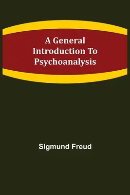 O introducere generală în psihanaliză - A General Introduction to Psychoanalysis