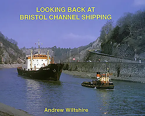 Privind înapoi la Bristol Channel Shipping - Looking Back at Bristol Channel Shipping