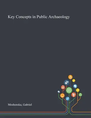 Concepte-cheie în arheologia publică - Key Concepts in Public Archaeology