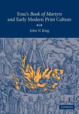 „Cartea martirilor” a lui Foxe și cultura tipărită modernă timpurie - Foxe's 'Book of Martyrs' and Early Modern Print Culture