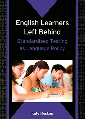 Elevii englezi lăsați în urmă: Testarea standardizată ca politică lingvistică - English Learners Left Behind: Standardized Testing as Language Policy