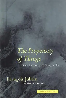 The Propensity of Things: Către o istorie a eficacității în China - The Propensity of Things: Toward a History of Efficacy in China
