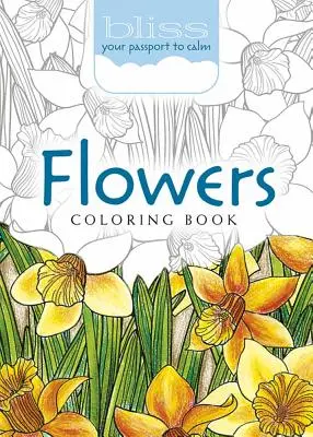 Cartea de colorat Bliss Flowers: Pașaportul tău către calm - Bliss Flowers Coloring Book: Your Passport to Calm