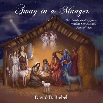 Away in a Manger: Povestea de Crăciun din punctul de vedere al unui miel de pe scena Nașterii - Away in a Manger: The Christmas Story from a Nativity Scene Lamb's Point of View