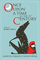 Once Upon a Time in the Twenty-First Century: Unexpected Exercises in Creative Writing (Exerciții neașteptate de scriere creativă) - Once Upon a Time in the Twenty-First Century: Unexpected Exercises in Creative Writing