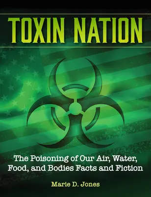 Toxin Nation: Otrăvirea aerului, apei, alimentelor și corpurilor noastre fapte și ficțiune - Toxin Nation: The Poisoning of Our Air, Water, Food, and Bodies Facts and Fiction